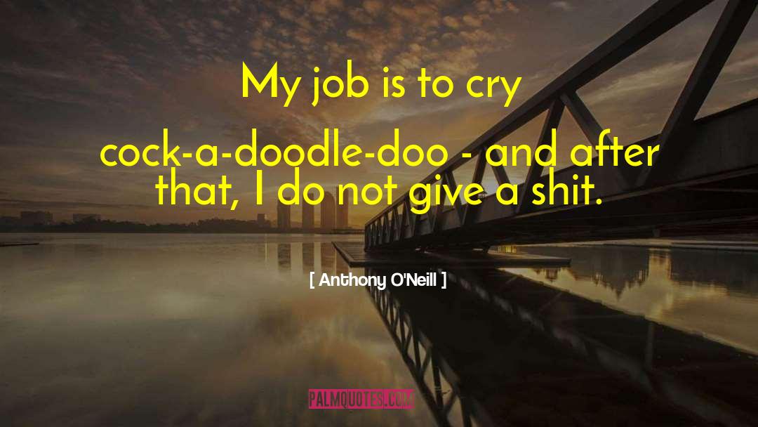 Anthony O'Neill Quotes: My job is to cry
