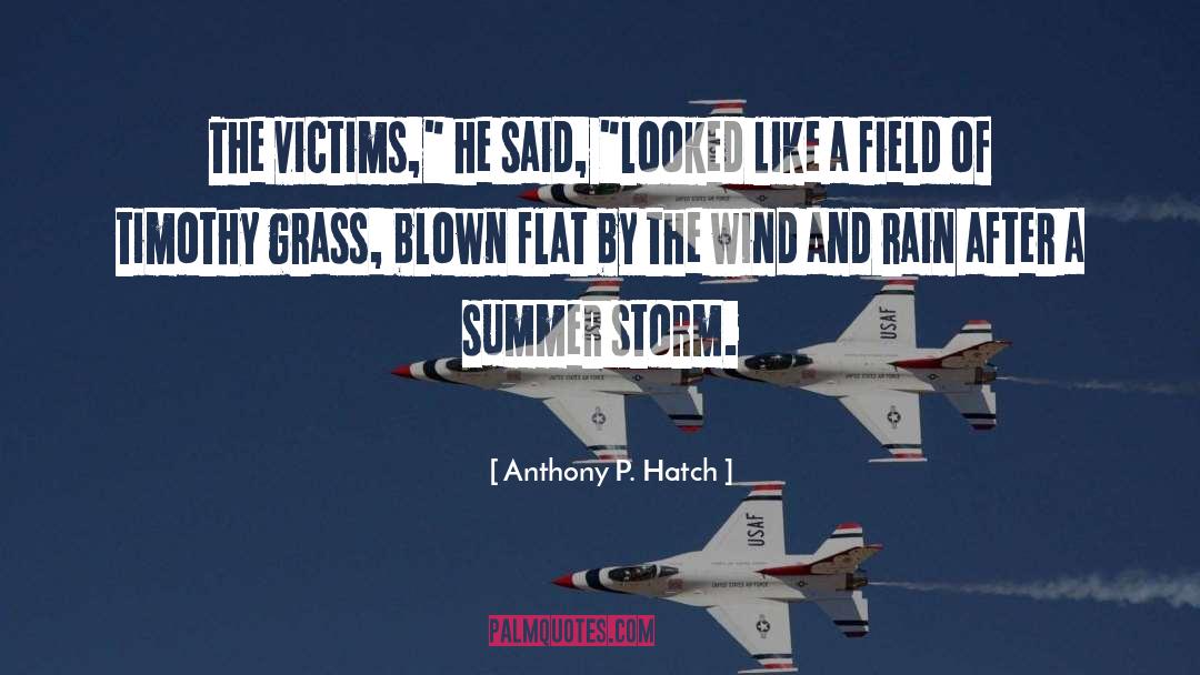 Anthony P. Hatch Quotes: The victims,