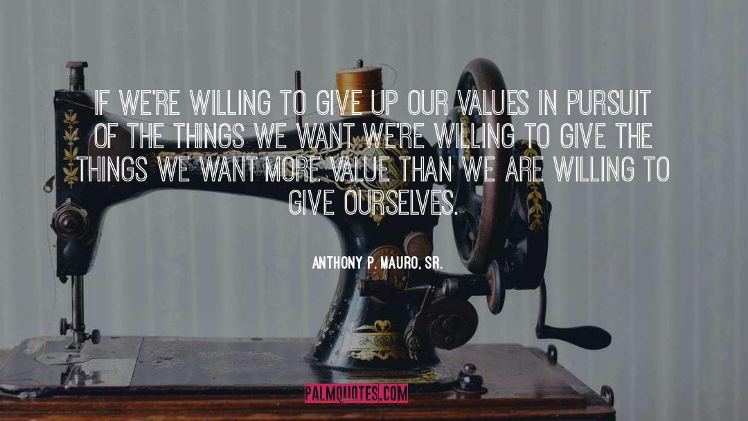 Anthony P. Mauro, Sr. Quotes: If we're willing to give