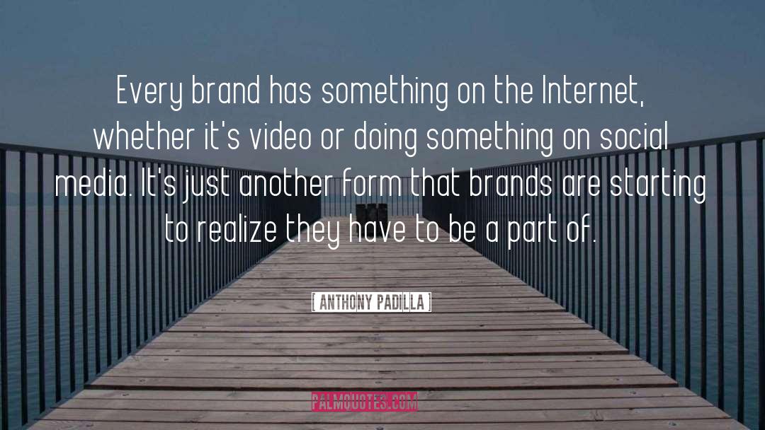 Anthony Padilla Quotes: Every brand has something on