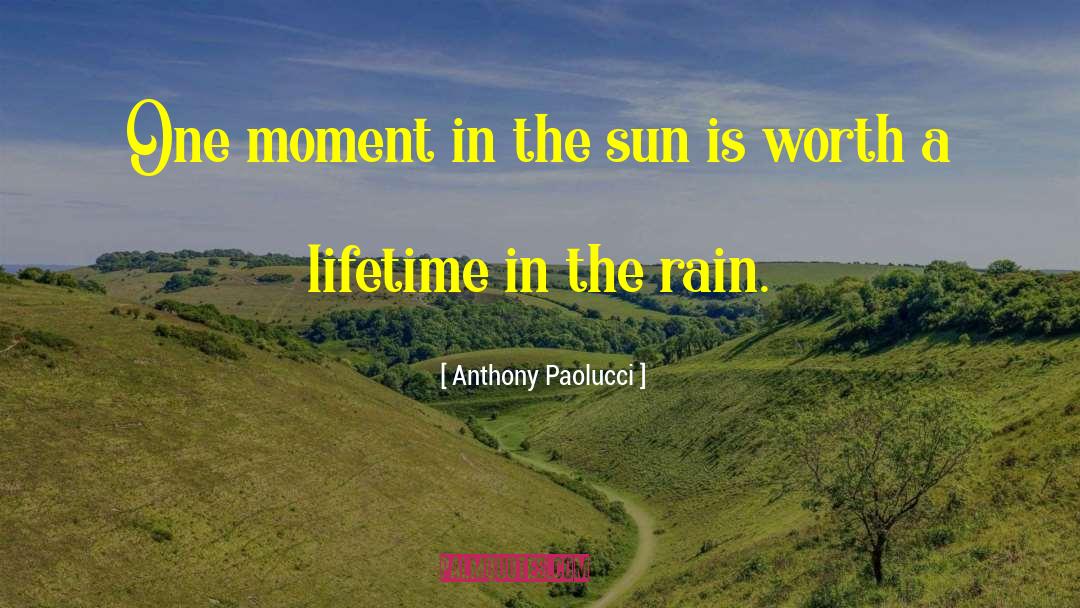 Anthony Paolucci Quotes: One moment in the sun