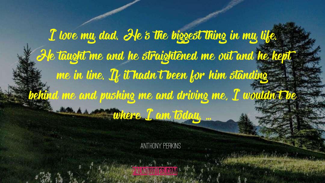 Anthony Perkins Quotes: I love my dad. He's