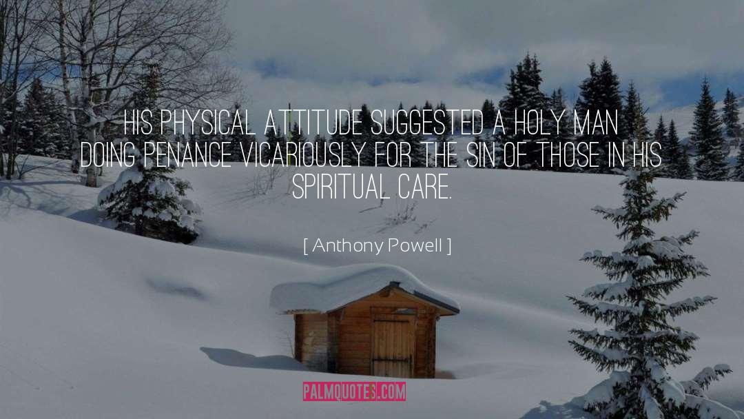 Anthony Powell Quotes: His physical attitude suggested a