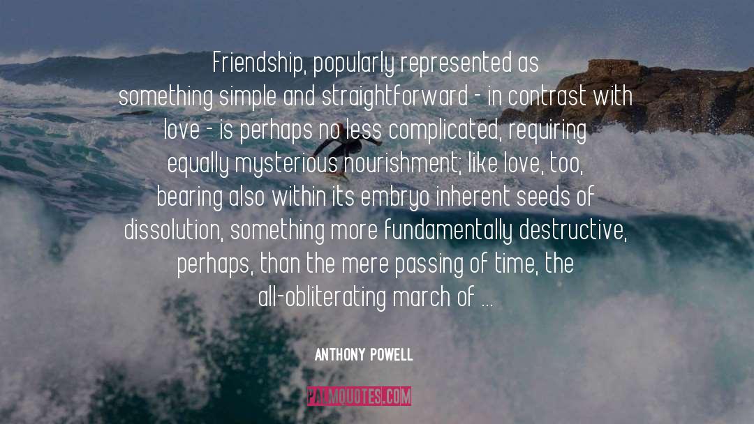 Anthony Powell Quotes: Friendship, popularly represented as something