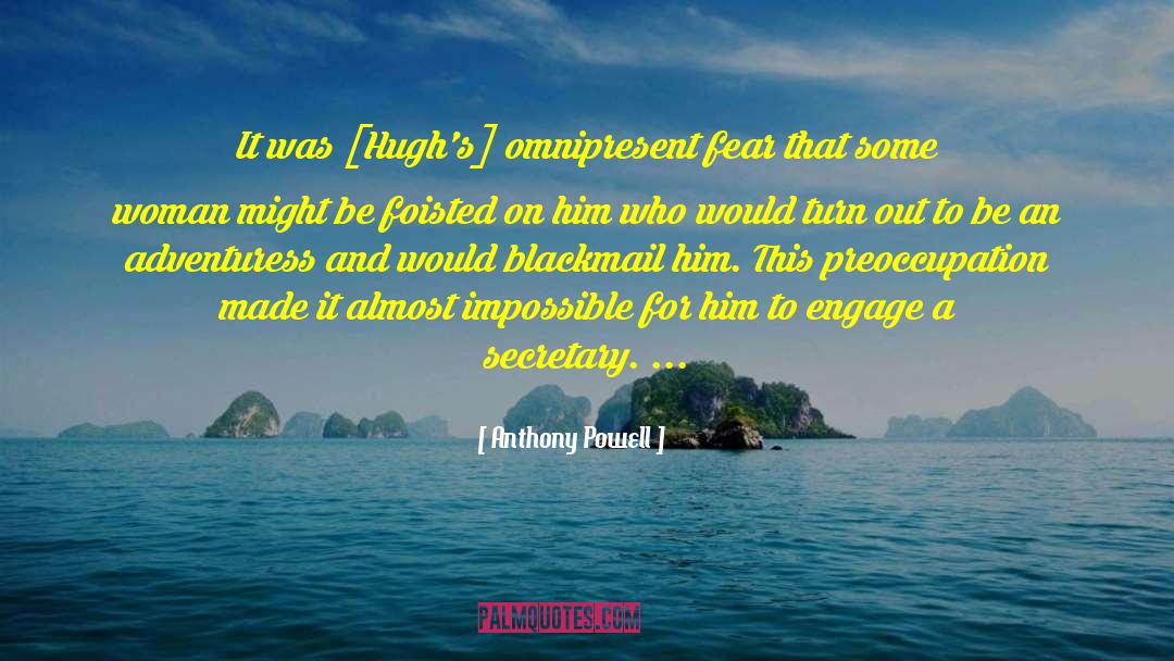 Anthony Powell Quotes: It was [Hugh's] omnipresent fear