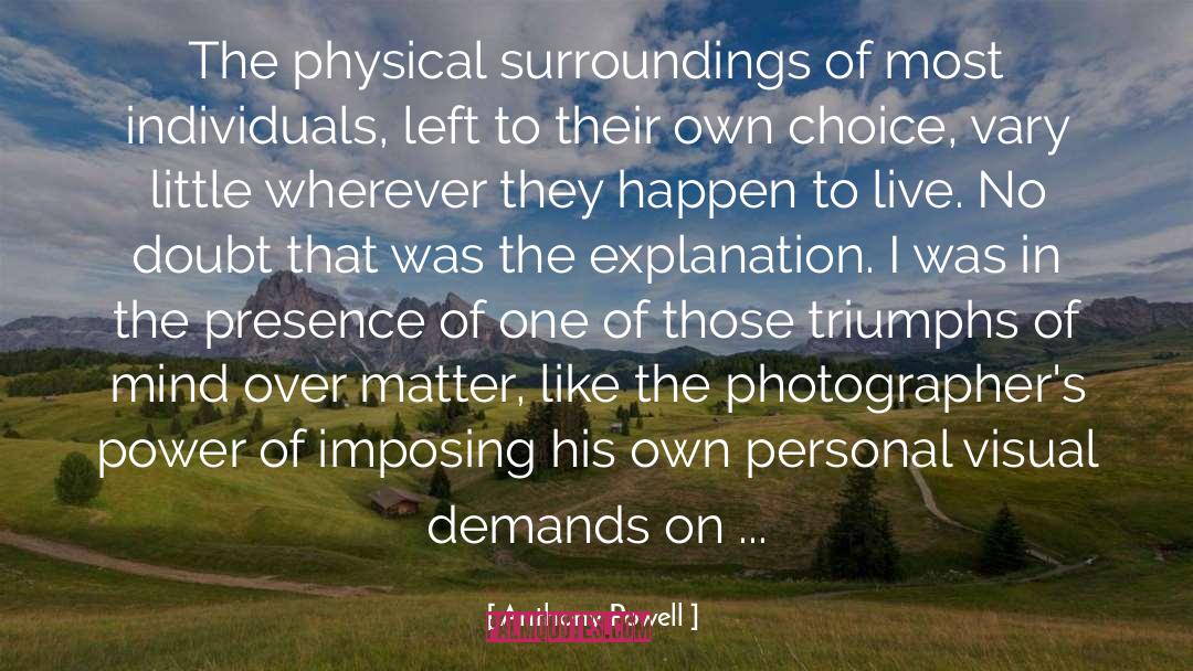Anthony Powell Quotes: The physical surroundings of most