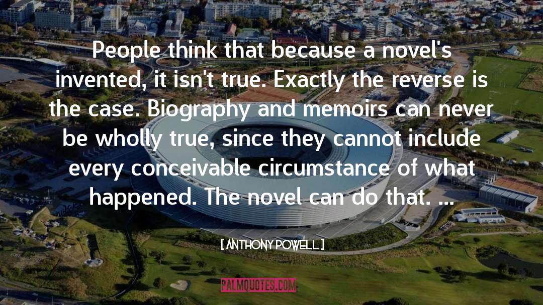 Anthony Powell Quotes: People think that because a