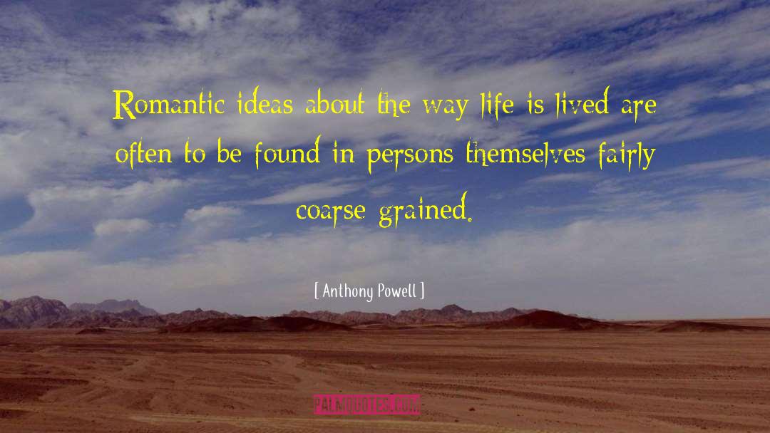 Anthony Powell Quotes: Romantic ideas about the way