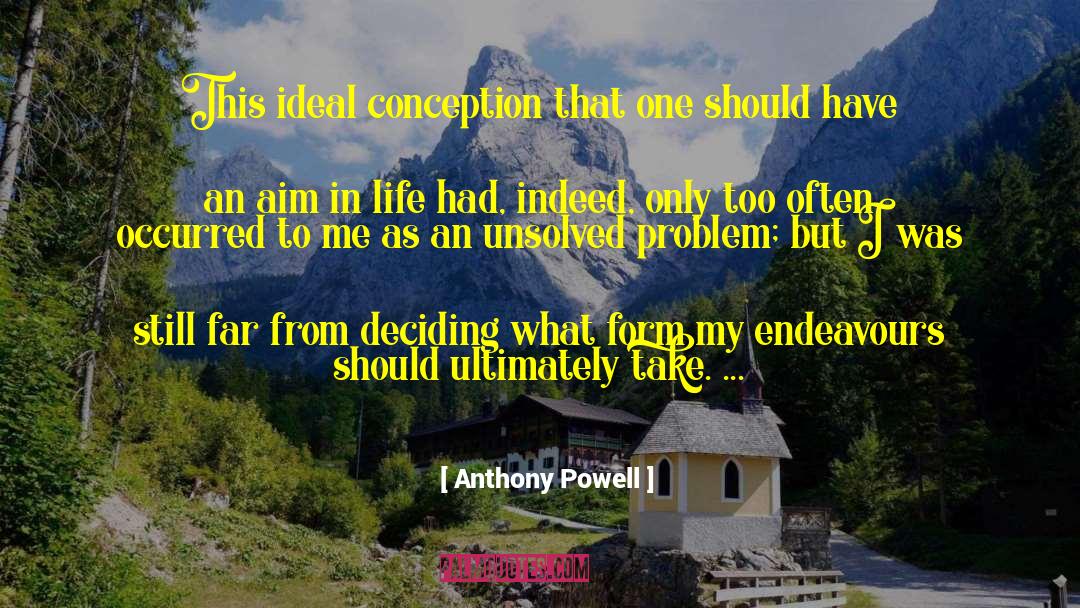 Anthony Powell Quotes: This ideal conception―that one should