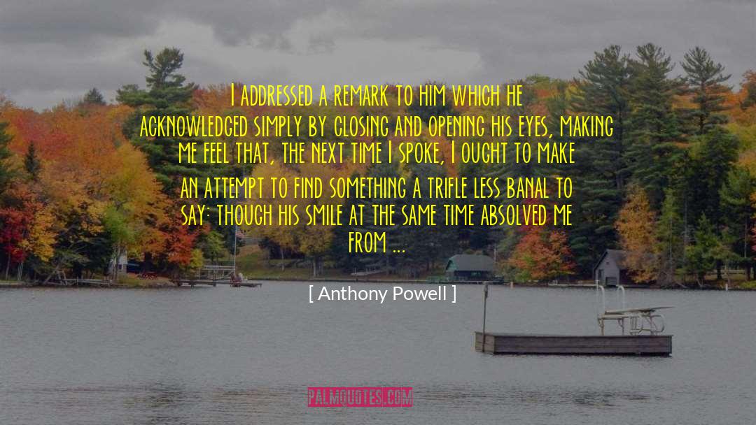Anthony Powell Quotes: I addressed a remark to