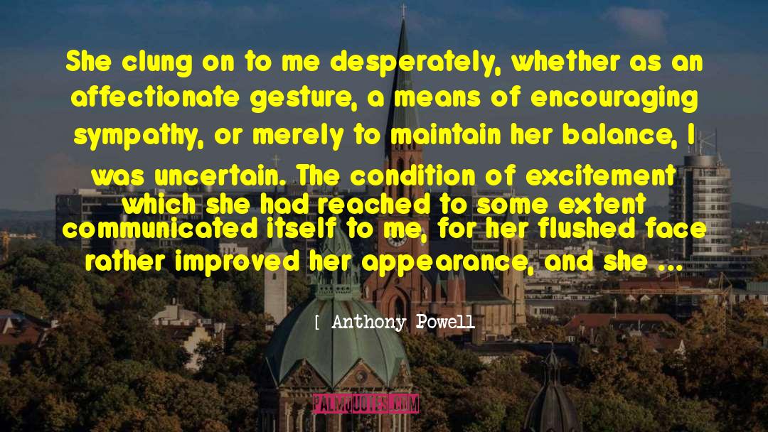 Anthony Powell Quotes: She clung on to me