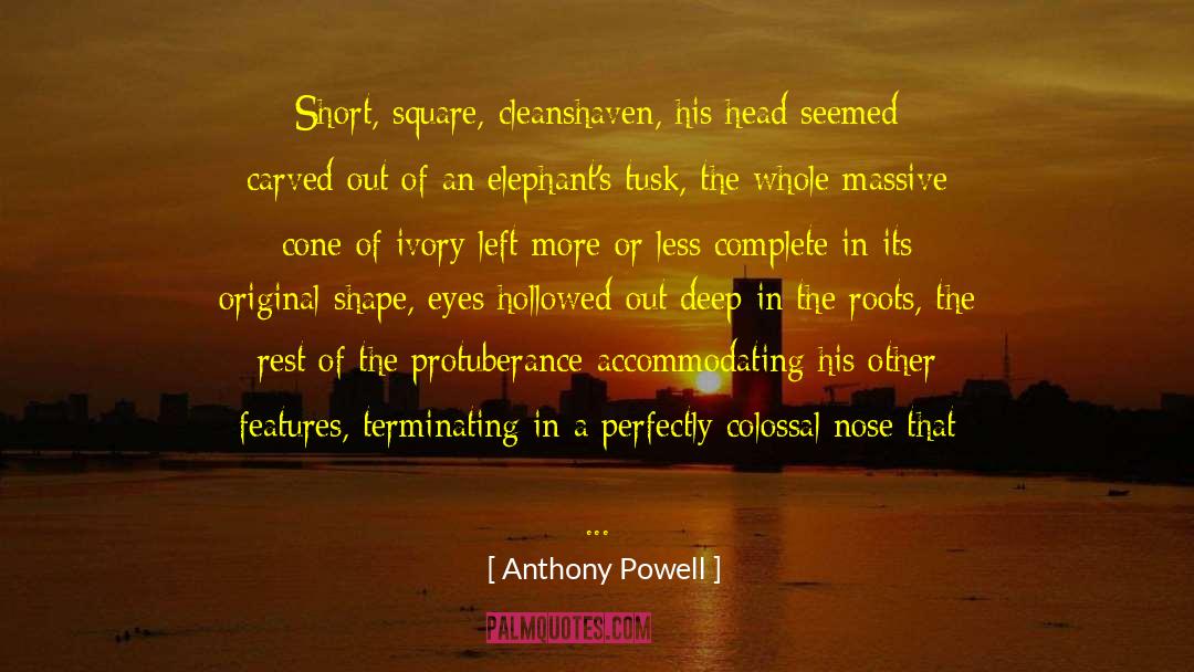 Anthony Powell Quotes: Short, square, cleanshaven, his head