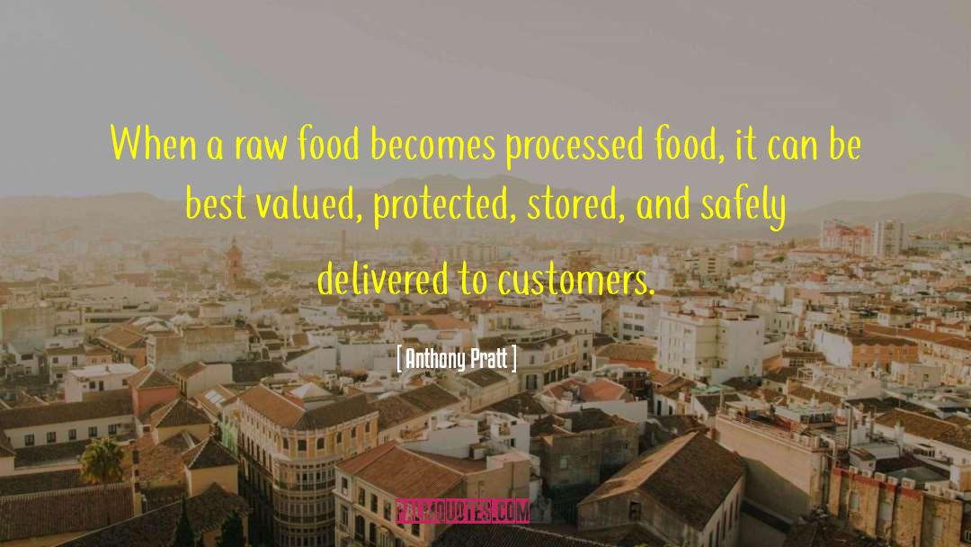 Anthony Pratt Quotes: When a raw food becomes