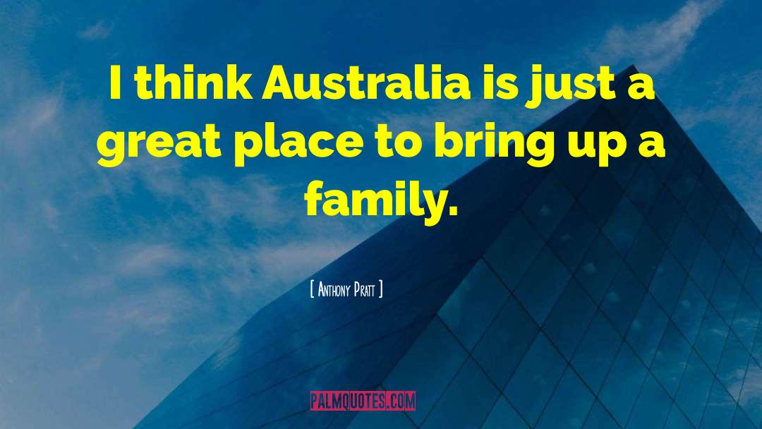 Anthony Pratt Quotes: I think Australia is just