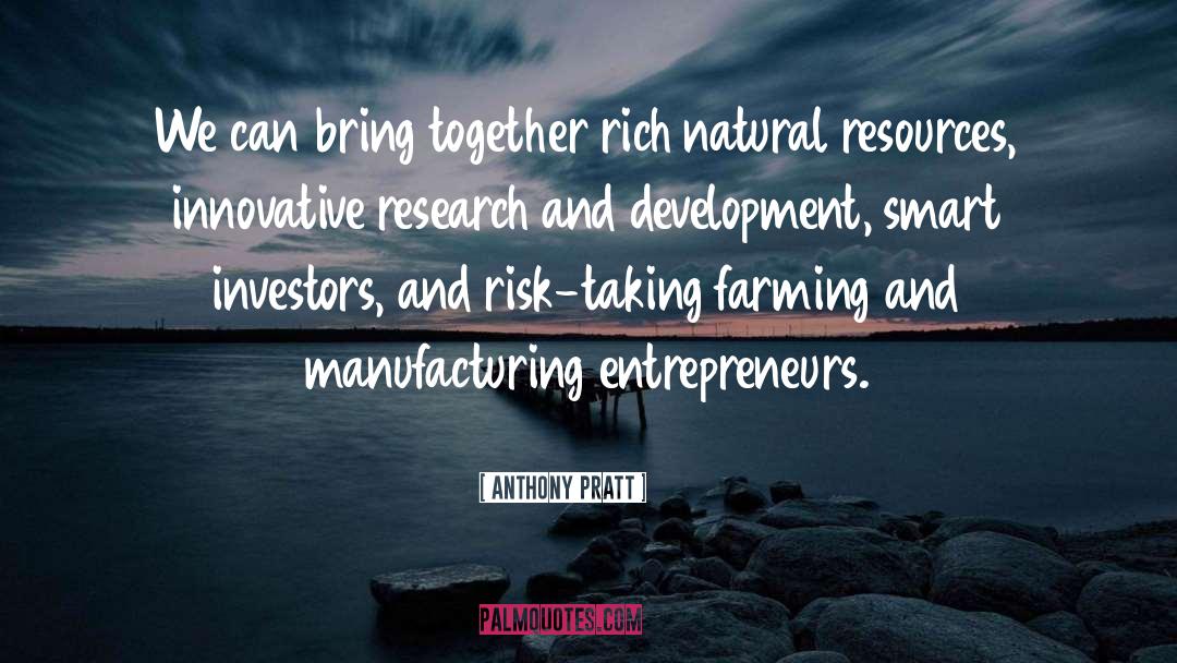 Anthony Pratt Quotes: We can bring together rich