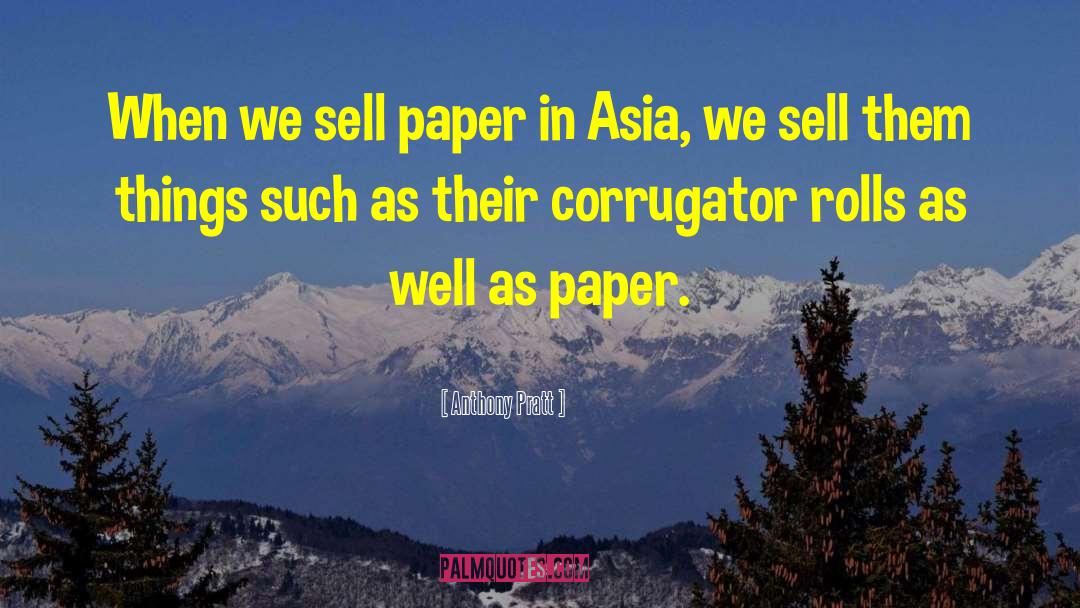 Anthony Pratt Quotes: When we sell paper in