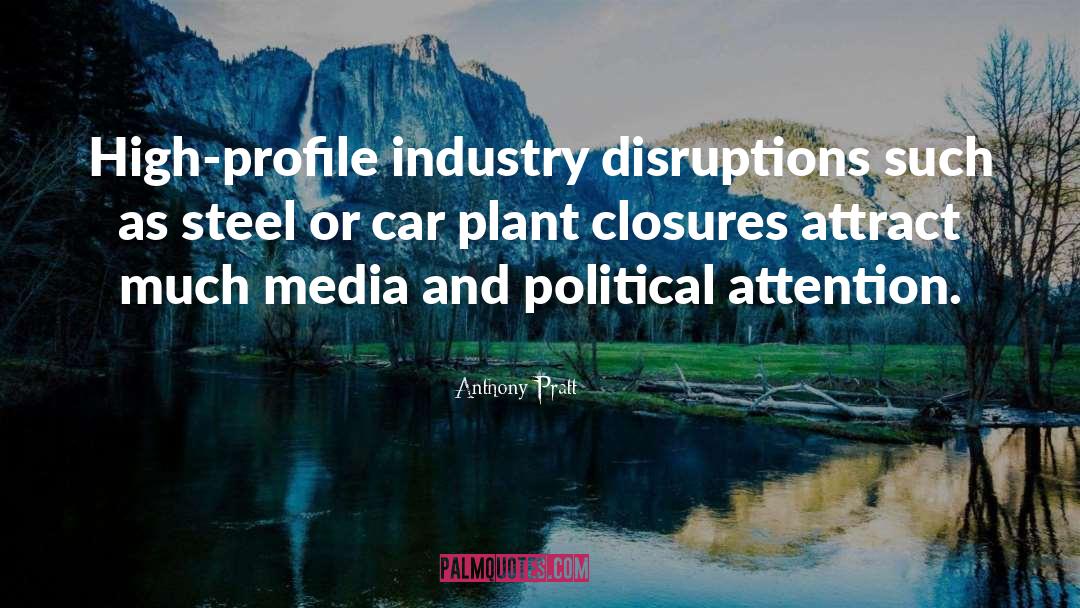 Anthony Pratt Quotes: High-profile industry disruptions such as