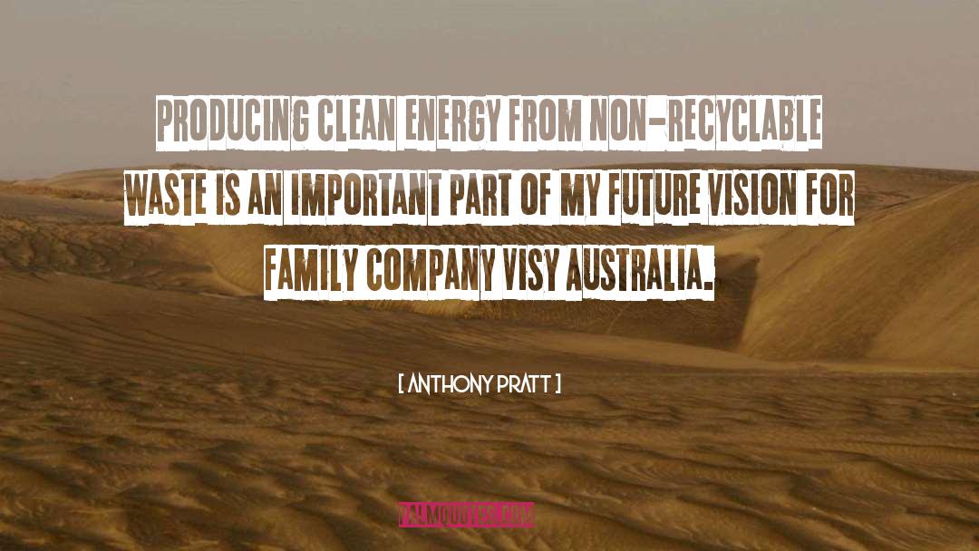 Anthony Pratt Quotes: Producing clean energy from non-recyclable