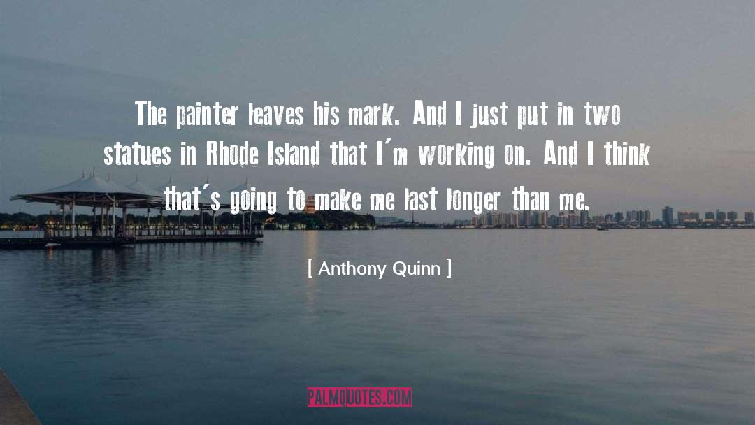 Anthony Quinn Quotes: The painter leaves his mark.