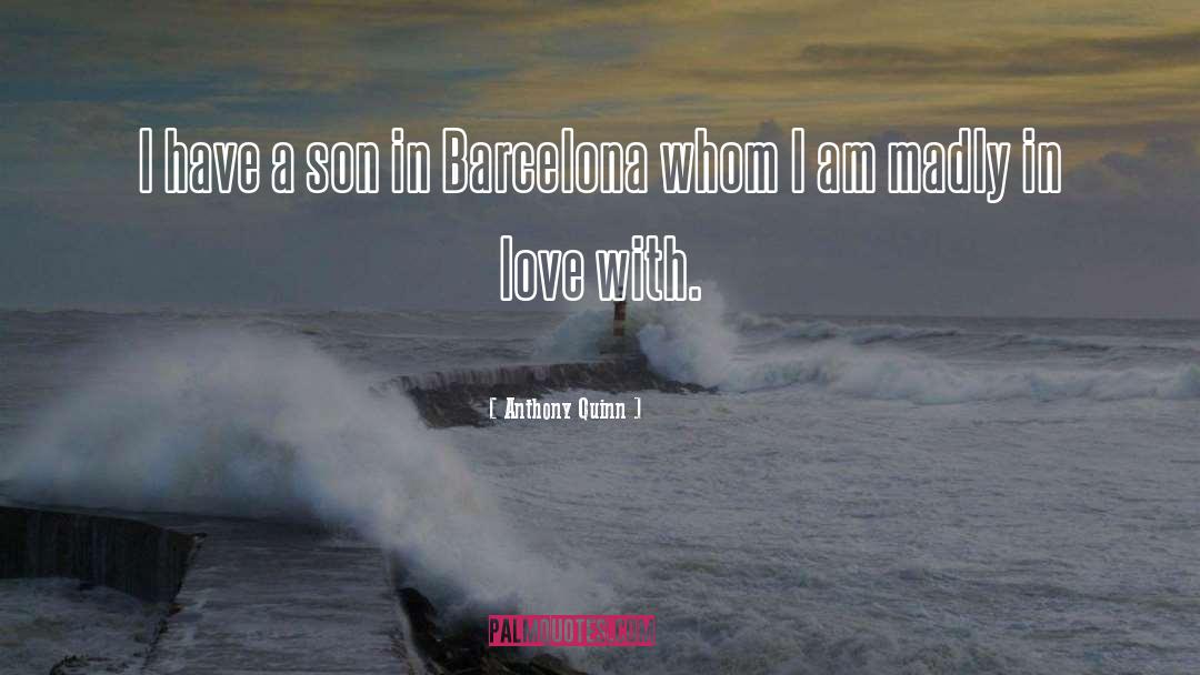 Anthony Quinn Quotes: I have a son in