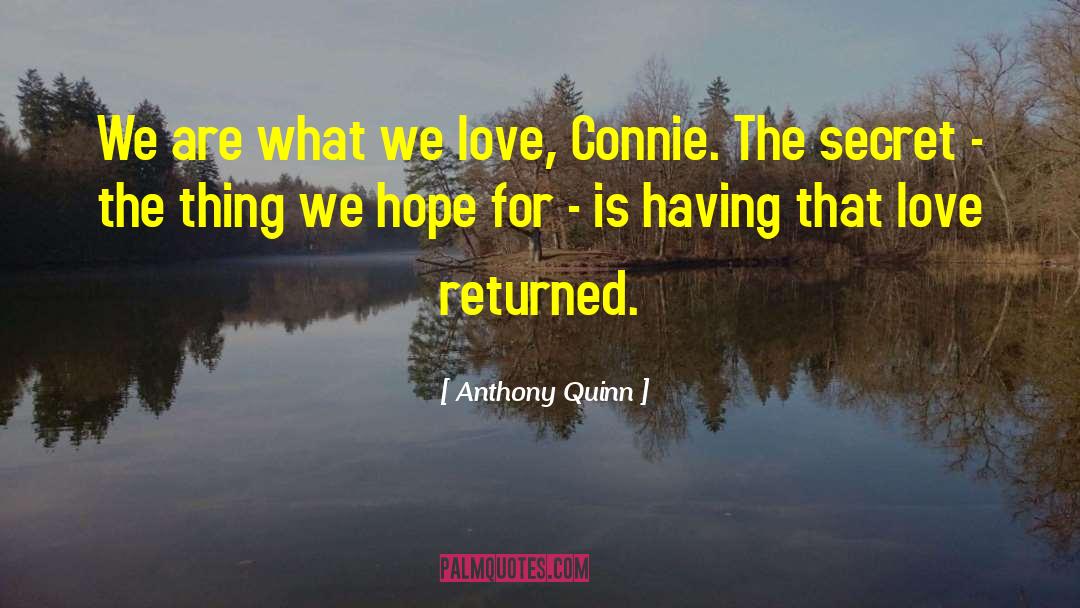 Anthony Quinn Quotes: We are what we love,
