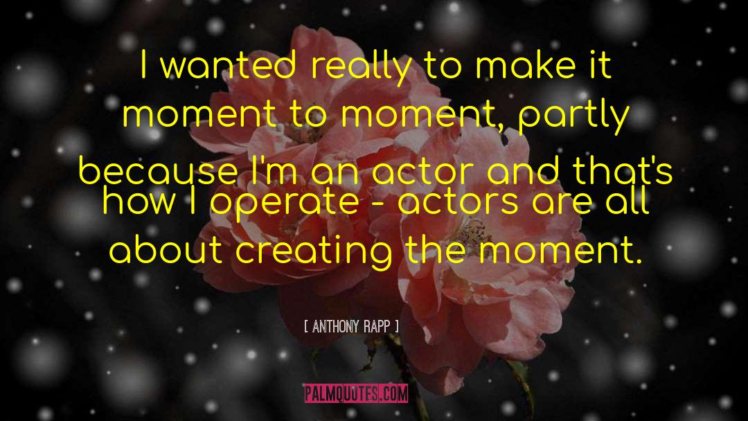 Anthony Rapp Quotes: I wanted really to make