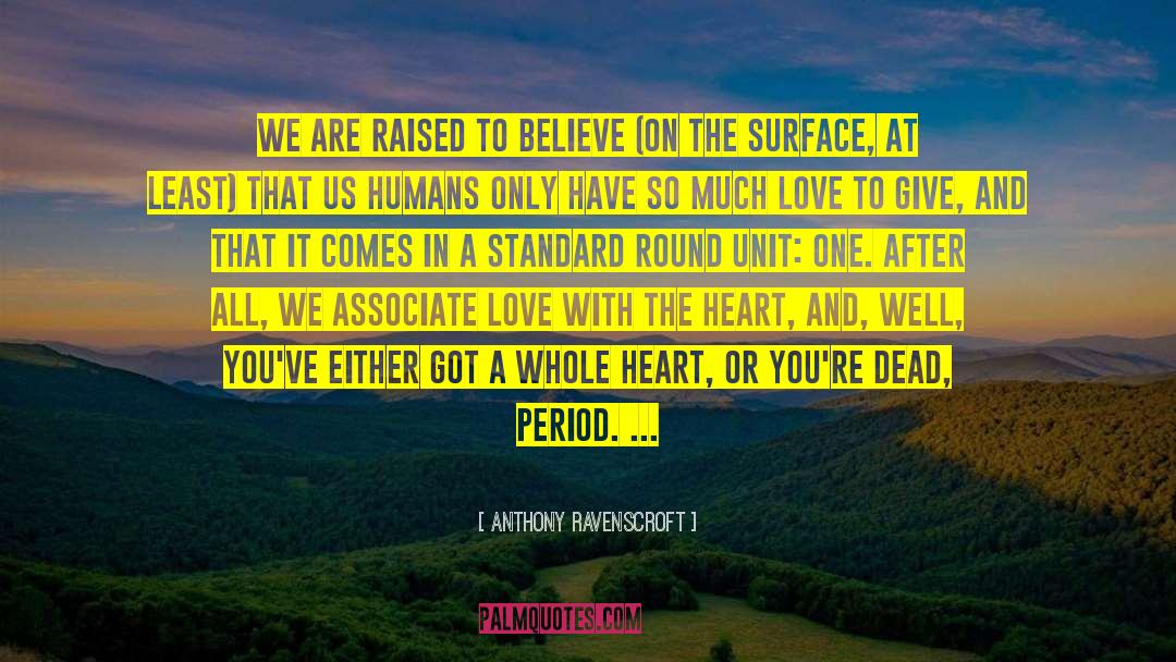 Anthony Ravenscroft Quotes: We are raised to believe