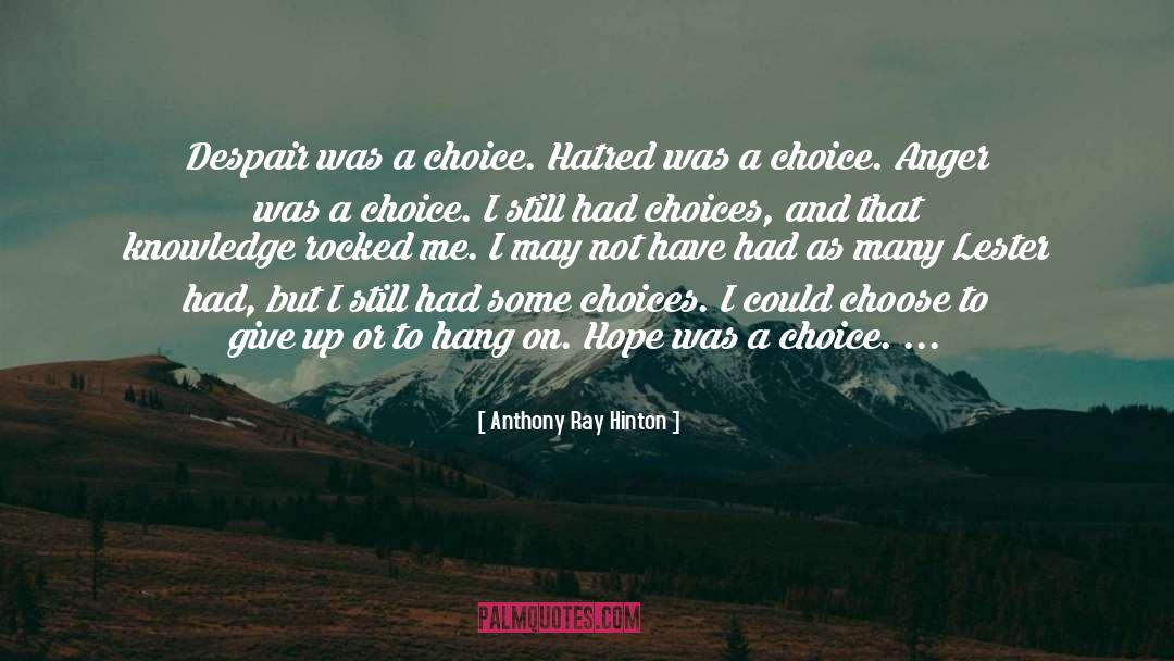 Anthony Ray Hinton Quotes: Despair was a choice. Hatred