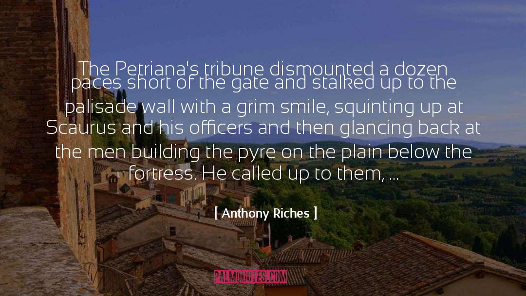 Anthony Riches Quotes: The Petriana's tribune dismounted a