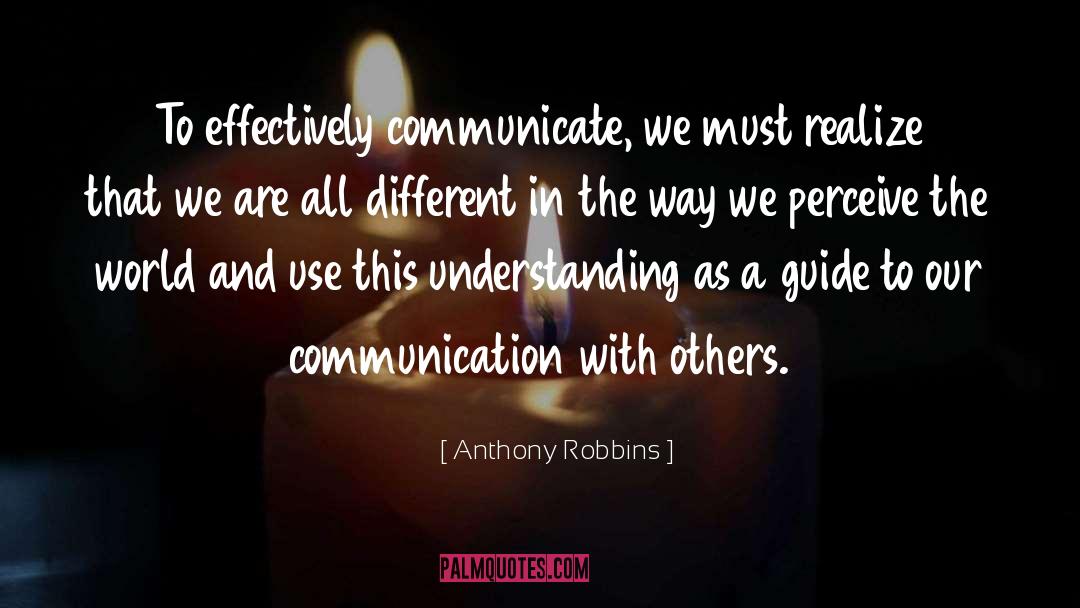 Anthony Robbins Quotes: To effectively communicate, we must