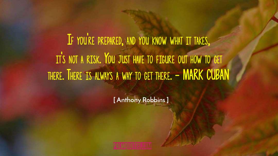 Anthony Robbins Quotes: If you're prepared, and you