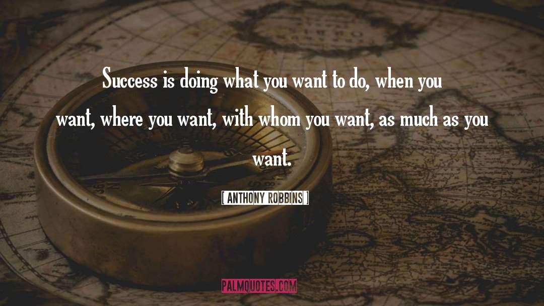 Anthony Robbins Quotes: Success is doing what you