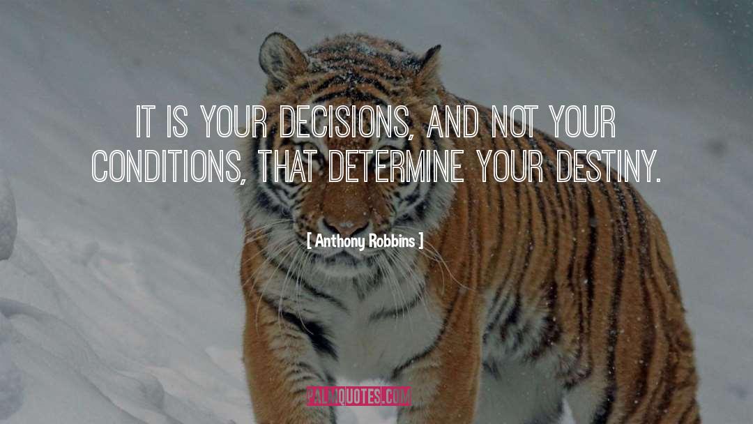 Anthony Robbins Quotes: It is your decisions, and