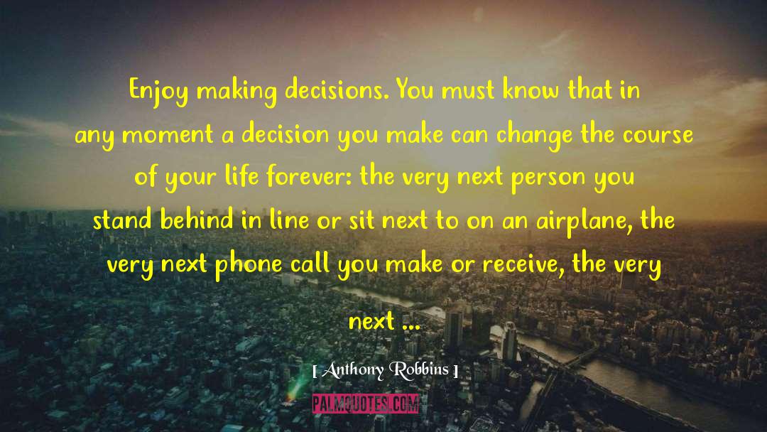 Anthony Robbins Quotes: Enjoy making decisions. You must