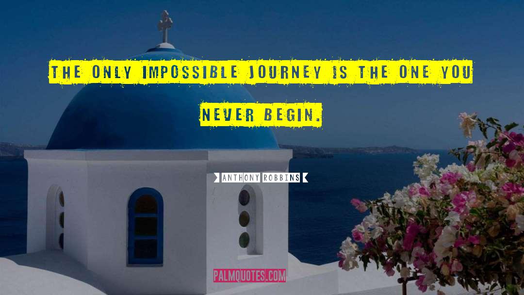 Anthony Robbins Quotes: The only impossible journey is