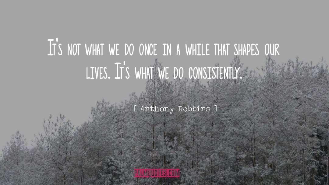 Anthony Robbins Quotes: It's not what we do