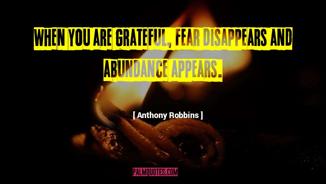 Anthony Robbins Quotes: When you are grateful, fear