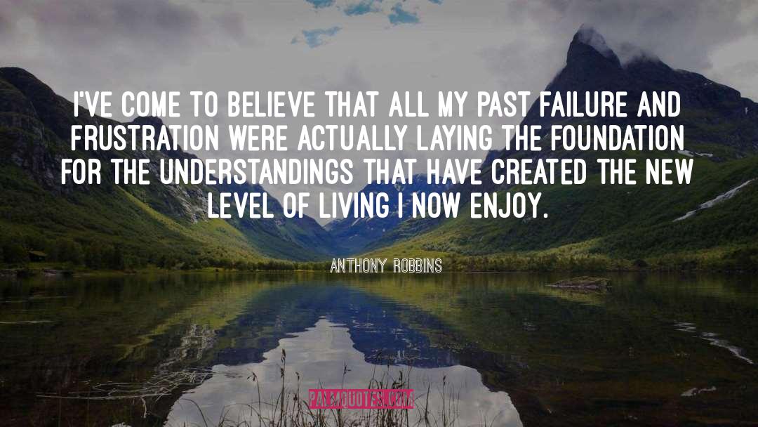 Anthony Robbins Quotes: I've come to believe that