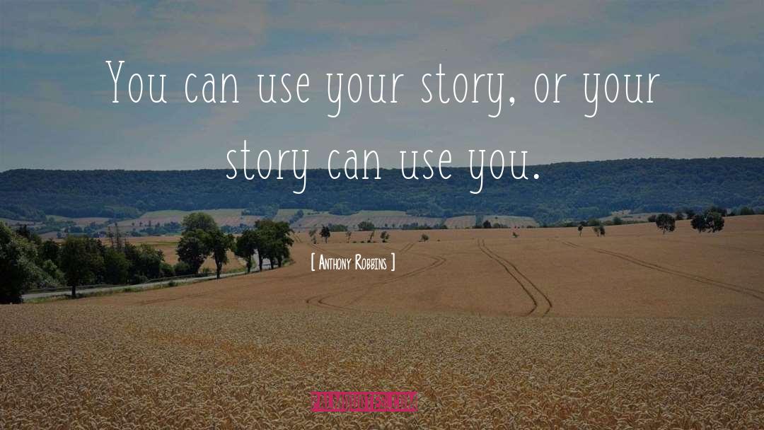 Anthony Robbins Quotes: You can use your story,