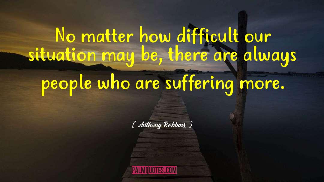 Anthony Robbins Quotes: No matter how difficult our