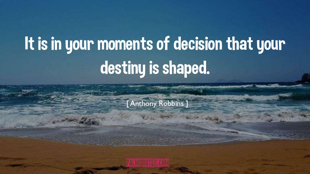 Anthony Robbins Quotes: It is in your moments
