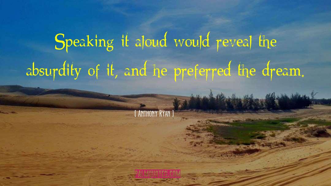 Anthony Ryan Quotes: Speaking it aloud would reveal