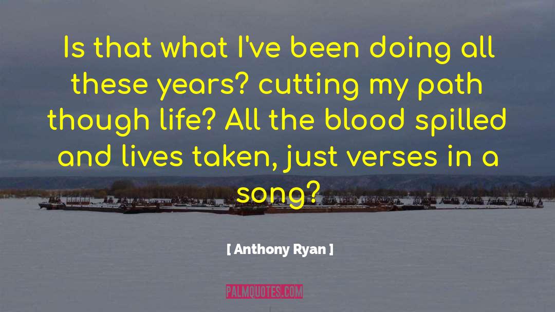 Anthony Ryan Quotes: Is that what I've been