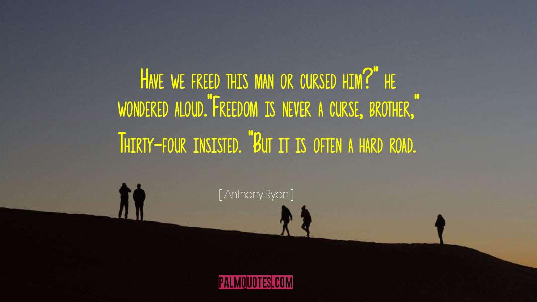 Anthony Ryan Quotes: Have we freed this man