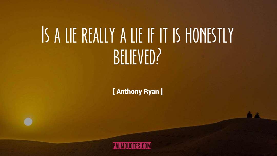 Anthony Ryan Quotes: Is a lie really a