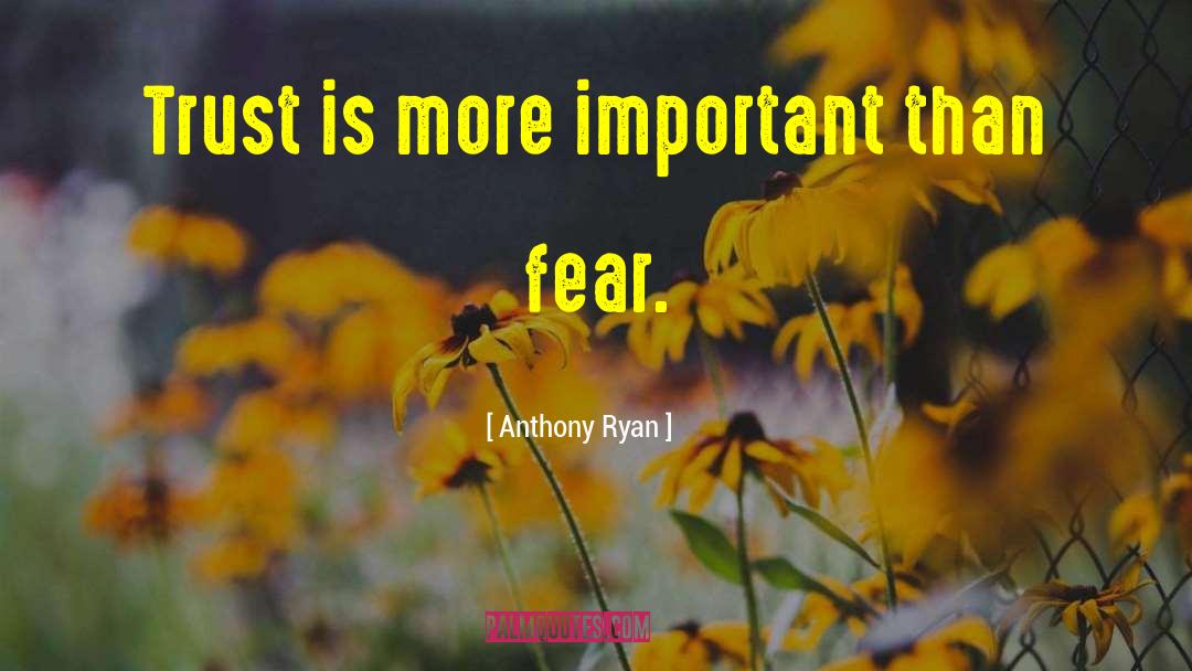 Anthony Ryan Quotes: Trust is more important than