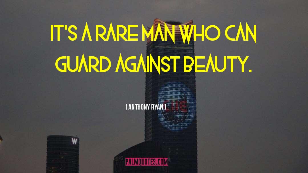 Anthony Ryan Quotes: It's a rare man who