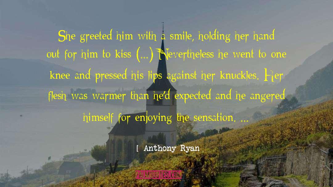 Anthony Ryan Quotes: She greeted him with a