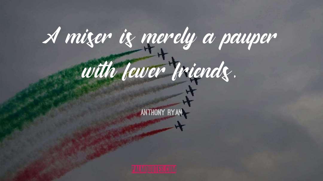 Anthony Ryan Quotes: A miser is merely a