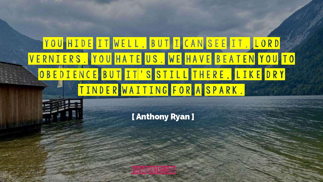 Anthony Ryan Quotes: You hide it well, but